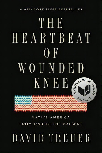 The Heartbeat Of Wounded Knee : Native America From 1890 To The Present, De David Treuer. Editorial Riverhead Books, Tapa Blanda En Inglés