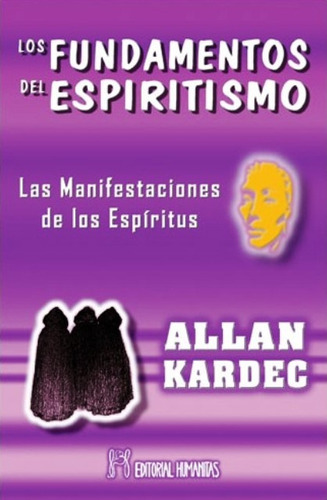 Los Fundamentos Del Espiritismo, De Kardec, Allan. Editorial Humanitas - Espa A, Tapa Blanda En Español, 2014