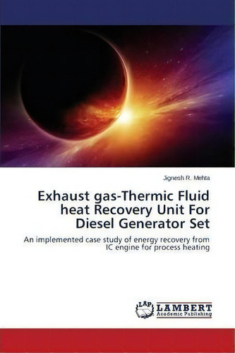 Exhaust Gas-thermic Fluid Heat Recovery Unit For Diesel Generator Set, De Mehta Jignesh R. Editorial Lap Lambert Academic Publishing, Tapa Blanda En Inglés
