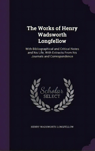 The Works Of Henry Wadsworth Longfellow: With Bibliographical And Critical Notes And His Life, Wi..., De Longfellow, Henry Wadsworth. Editorial Palala Pr, Tapa Dura En Inglés
