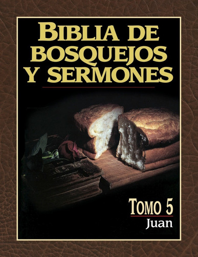 Biblia De Bosquejos Y Sermones: Juan