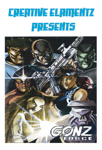 Creative Elamentz Presents: Gonz Force, De Johnson, Jemir Robert., Vol. 1. Editorial Createspace, Tapa Blanda En Inglés