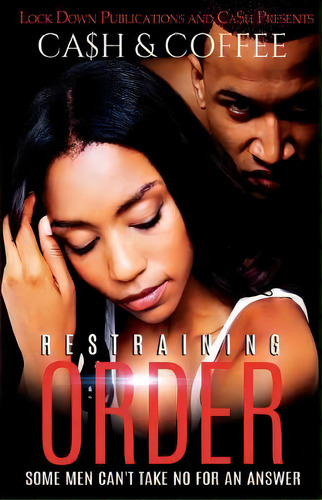 Restraining Order : Some Men Can't Take No For An Answer: Some Men Can't Take No For An Answer, De Ca$h., Vol. 1. Editorial Lock Down Publications, Tapa Blanda En Inglés