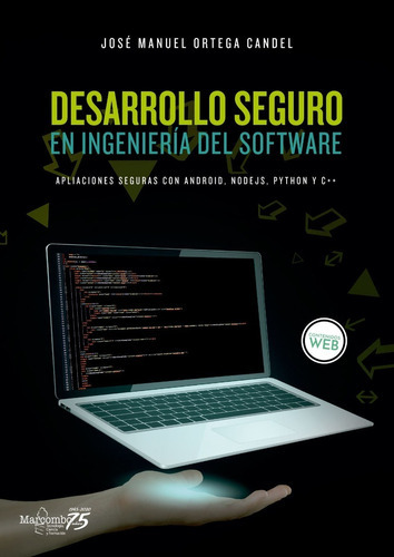 Desarrollo Seguro En Ingeniería Del Software. Aplicaciones Seguras Con Android, Nodejs, Python Y C++, De José Manuel Ortega Candel. Editorial Alfaomega Grupo Editor Argentino, Edición 1 En Español