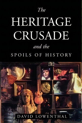 The Heritage Crusade And The Spoils Of History, De David Lowenthal. Editorial Cambridge University Press, Tapa Blanda En Inglés