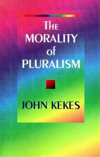 The Morality Of Pluralism, De John Kekes. Editorial Princeton University Press, Tapa Blanda En Inglés