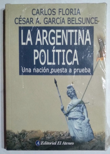 La Argentina Polítuca. Carlos Floria Y César Belsunce