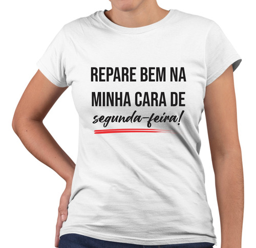 Camiseta Baby Look Repare Bem Na Minha Cara De Segunda-feira