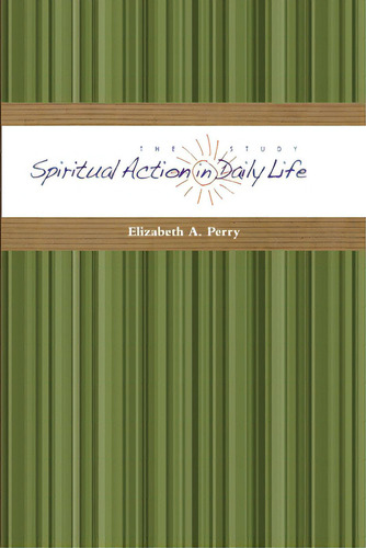 The Study: Spiritual Action In Daily Life, De Perry, Elizabeth A.. Editorial Elizabeth A Perry, Tapa Blanda En Inglés