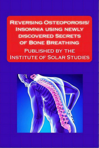 Reversing Osteoporosis/insomnia Using Newly Discovered Secrets Of Bone Breathing: Published By Th..., De Rauvers, Scott. Editorial Createspace, Tapa Blanda En Inglés