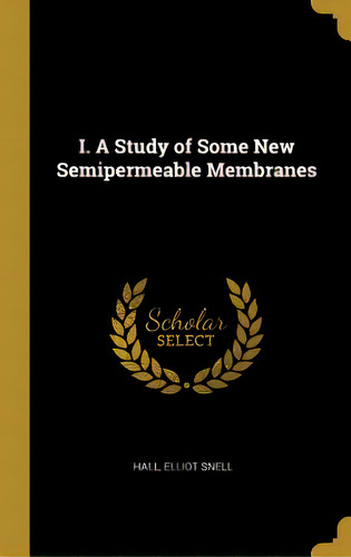 I. A Study Of Some New Semipermeable Membranes, De Snell, Hall Elliot. Editorial Wentworth Pr, Tapa Dura En Inglés