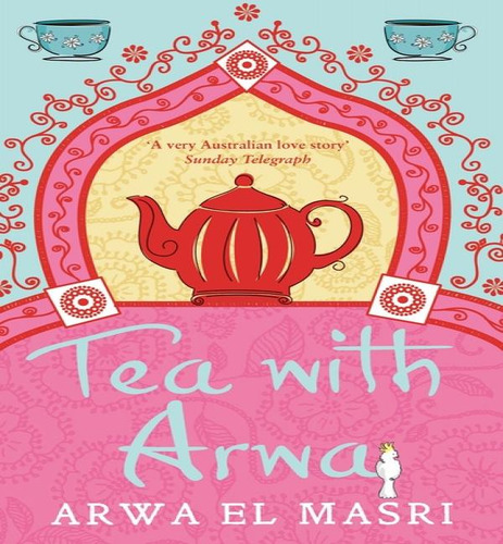 Tea With Arwa : A Memoir Of Family, Faith And Finding A Home In Australia, De Arwa El Masri. Editorial Hachette Australia, Tapa Blanda En Inglés, 2012