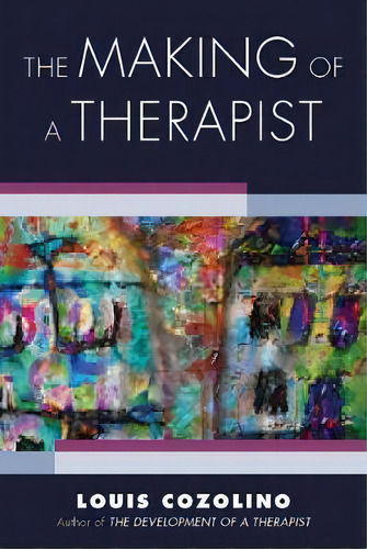 The Making Of A Therapist : A Practical Guide For The Inner Journey, De Louis Cozolino. Editorial Ww Norton & Co, Tapa Blanda En Inglés