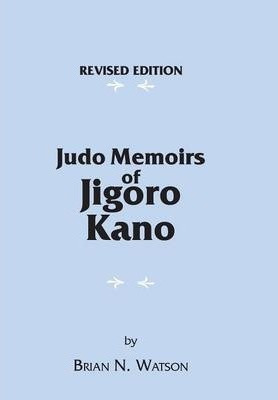 Judo Memoirs Of Jigoro Kano - Brian N. Watson