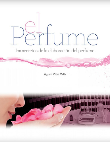 Libro El Perfume Los Secretos De La Elaboración Del Perfume