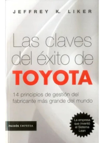 Las Claves Del Éxito De Toyota - Jeffrey K. Liker - Paidos