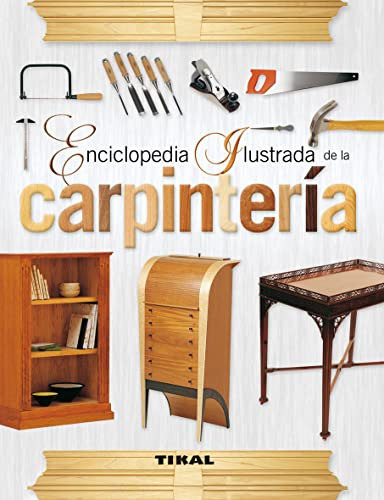 Libro Enciclopedia Ilustrada De La Carpintería De Tikal  Ed: