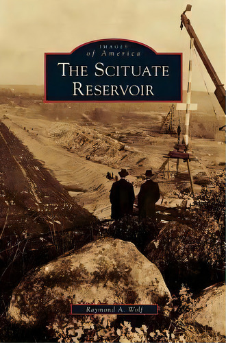 Scituate Reservoir, De Raymond A Wolf. Editorial Arcadia Publishing Library Editions, Tapa Dura En Inglés