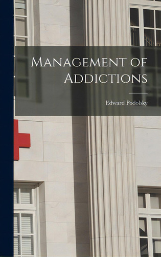 Management Of Addictions, De Podolsky, Edward 1902- Ed., Vol. 1. Editorial Hassell Street Pr, Tapa Dura En Inglés