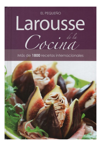 El Pequeño Larousse De La Cocina - Nueva Edicion