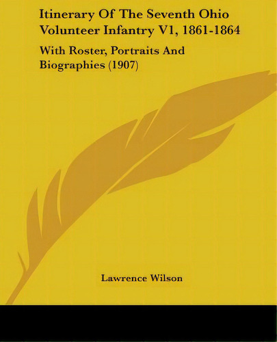 Itinerary Of The Seventh Ohio Volunteer Infantry V1, 1861-1864: With Roster, Portraits And Biogra..., De Wilson, Lawrence. Editorial Kessinger Pub Llc, Tapa Blanda En Inglés