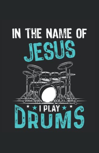 In The Name Of Jesus I Play Drums: Cuaderno Punteado Din A5
