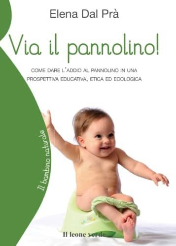 Libro: Via Il Pannolino!: Come Dare Laddio Al Pannolino In