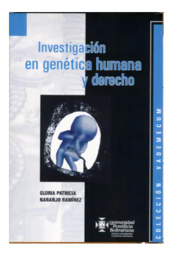 Investigación En Genética Humana Y Derecho, De Gloria Patricia Naranjo Ramírez. 9586965088, Vol. 1. Editorial Editorial U. Pontificia Bolivariana, Tapa Blanda, Edición 2006 En Español, 2006