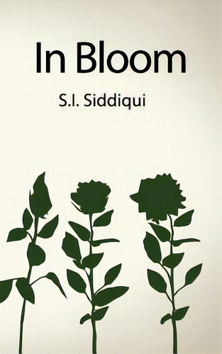 In Bloom, De Siddiqui, S. I.. Editorial Lightning Source Inc, Tapa Blanda En Inglés