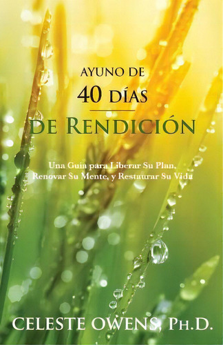 Ayuno De 40 Dias De Rendicion, De Celeste Camille Owens. Editorial Good Success Publishing, Tapa Blanda En Español