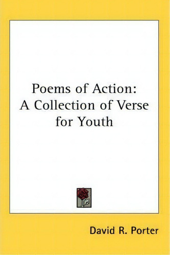 Poems Of Action: A Collection Of Verse For Youth, De David R. Porter., Vol. 1. Editorial Kessinger Publishing Co, Tapa Blanda En Inglés
