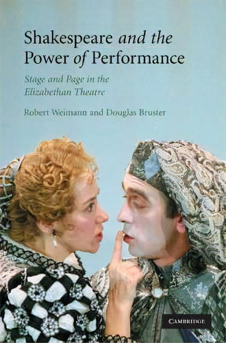 Shakespeare And The Power Of Performance, De Robert Weimann. Editorial Cambridge University Press, Tapa Dura En Inglés