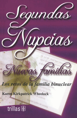 Segundas Nupcias, Nuevas Familias Los Retos De La Familia Binuclear, De Kirkpatrick Wheelock, Karen., Vol. 1. Editorial Trillas, Tapa Blanda En Español, 2003