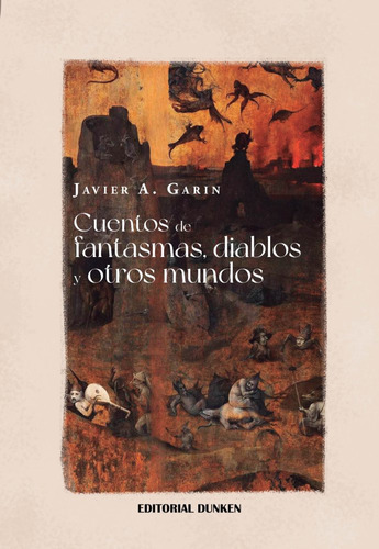 Cuentos De Fantasmas, Diablos Y Otros Mundos, De Javier A. Garin. Editorial Dunken, Tapa Blanda, Edición Primera Edición En Español, 2022