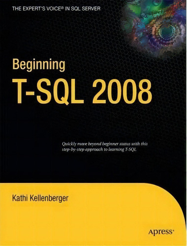 Beginning T-sql 2008, De Kathi Kellenberger. Editorial Springer-verlag Berlin And Heidelberg Gmbh & Co. Kg, Tapa Blanda En Inglés, 2009