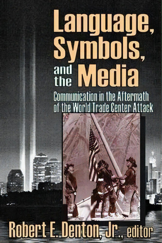 Language, Symbols, And The Media : Communication In The Aftermath Of The World Trade Center Attack, De Jr.  Robert E. Denton. Editorial Taylor & Francis Inc, Tapa Blanda En Inglés