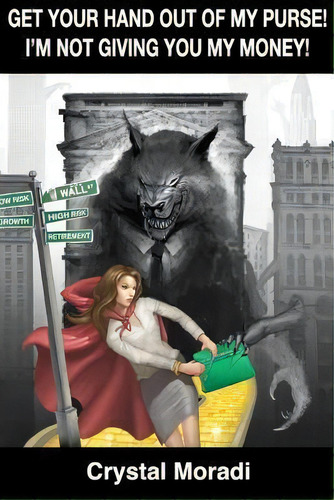 Get Your Hand Out Of My Purse! I'm Not Giving You My Money!, De Crystal Oculee., Vol. 1. Editorial 9q Media Llc, Tapa Blanda En Inglés
