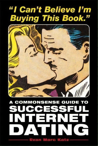 I Can't Believe I'm Buying This Bookinternet Dating, De Evan Marc Katz. Editorial Random House Usa Inc, Tapa Blanda En Inglés