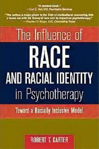 The Influence Of Race And Racial Identity In Psychotherapy, De Robert T. Carter. Editorial John Wiley Sons Inc, Tapa Blanda En Inglés