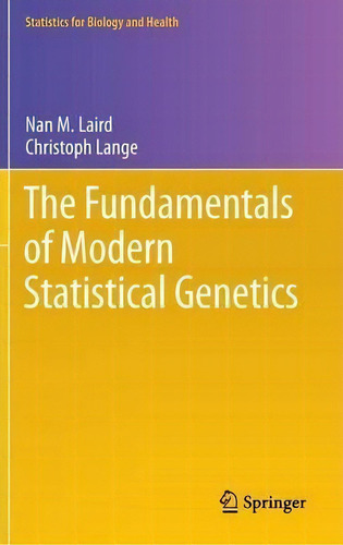 The Fundamentals Of Modern Statistical Genetics, De Nan M. Laird. Statistics For Biology And Health, Vol. 1. Editorial Springer-verlag New York Inc., Tapa Dura En Inglés, 2010