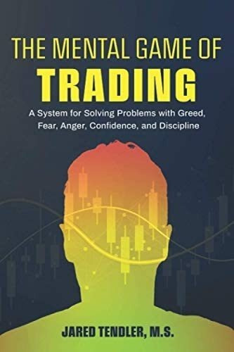 The Mental Game Of Trading: A System For Solving Problems&..