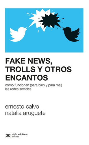 Fake News, Trolls Y Otros Encantos - Calvo / Aruguete