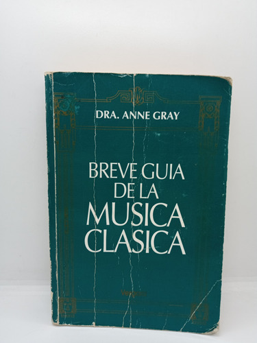 Breve Guía De La Música Clásica - Dra. Anne Gray - Música 