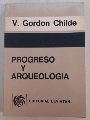 Progreso Y Arqueología = V. Gordon Childe | Leviatan
