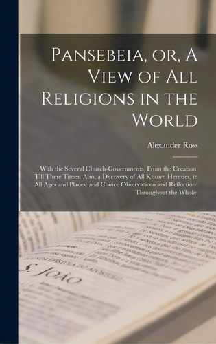 Pansebeia, Or, A View Of All Religions In The World: With The Several Church-governments, From Th..., De Ross, Alexander 1591-1654. Editorial Legare Street Pr, Tapa Dura En Inglés