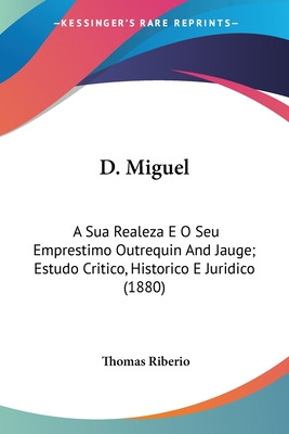 Libro D. Miguel: A Sua Realeza E O Seu Emprestimo Outrequ...