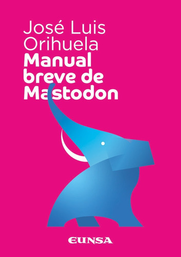 Manual breve de Mastodon, de Orihuela, José Luis. Editorial EDICIONES UNIVERSIDAD DE NAVARRA, S.A., tapa blanda en español