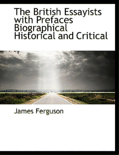 The British Essayists, With Prefaces, Biographical, Historical, And Critical, De Ferguson, James. Editorial Bibliobazaar, Tapa Dura En Inglés