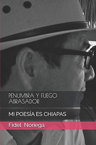 Penumbra Y Fuego Abrasador: Mi Poesia Es Chiapas -poemas De