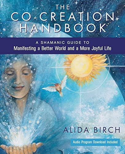 The Co-creation Handbook: A Shamanic Guide To Manifesting A Better World And A More Joyful Life, De Birch, Alida. Editorial Luminare Press, Tapa Blanda En Inglés